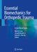 Essential Biomechanics for Orthopedic Trauma: A Case-Based Guide by Brett D. Crist