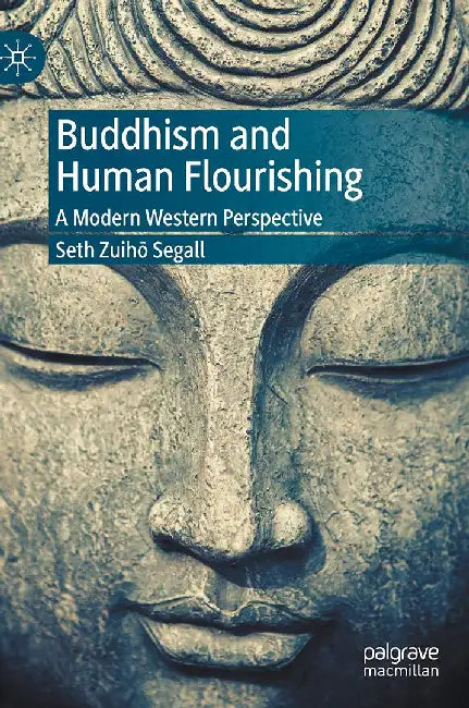 Buddhism and Human Flourishing : A Modern Western Perspective by Seth Zuih? Segall