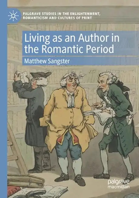Living as an Author in the Romantic Period by Matthew Sangster