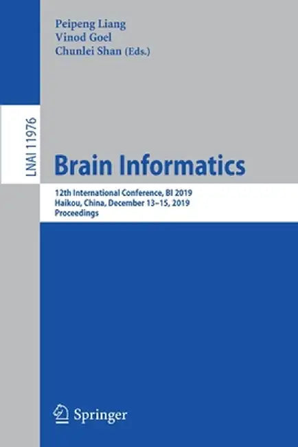 Brain Informatics: 12th International Conference, Bi 2019, Haikou, China, December 13-15, 2019, Proceedings by Peipeng Liang