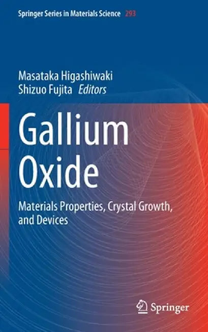Gallium Oxide: Materials Properties, Crystal Growth, and Devices by Masataka Higashiwaki