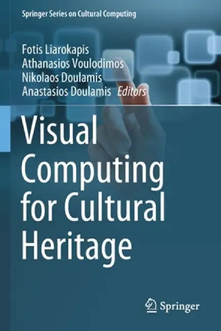 Visual Computing for Cultural Heritage by Fotis Liarokapis