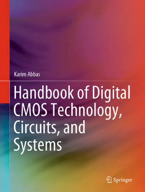 Handbook of Digital CMOS Technology, Circuits, and Systems by Karim Abbas