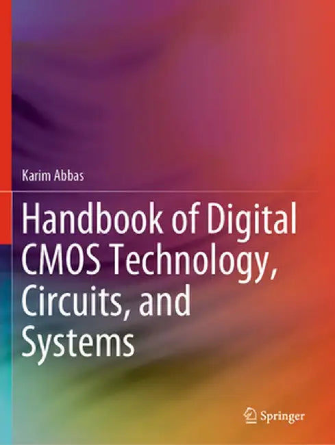 Handbook of Digital CMOS Technology, Circuits, and Systems by Karim Abbas