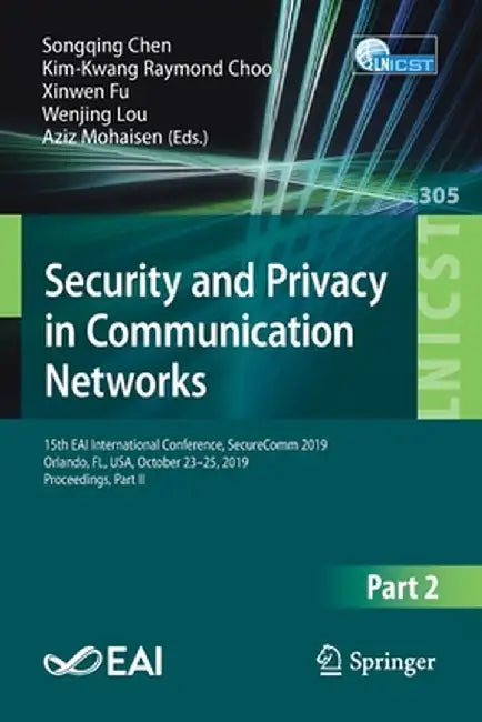 Security and Privacy in Communication Networks: 15th Eai International Conference, Securecomm 2019, Orlando, Fl, Usa, October 23-25, 2019, Proceedings by Songqing Chen