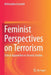 Feminist Perspectives on Terrorism: Critical Approaches to Security Studies by Aleksandra Gasztold