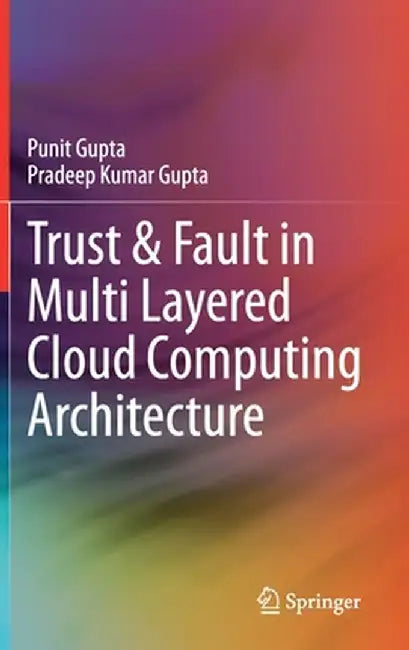 Trust & Fault in Multi Layered Cloud Computing Architecture by Punit Gupta