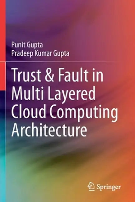 Trust & Fault in Multi Layered Cloud Computing Architecture by Punit Gupta