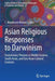 Asian Religious Responses to Darwinism: Evolutionary Theories in Middle Eastern, South Asian, and East Asian Cultural Contexts by C. MacKenzie Brown