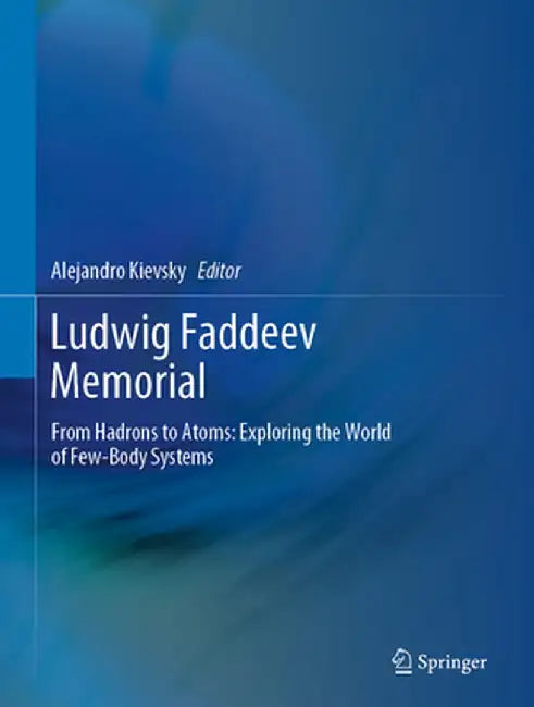 Ludwig Faddeev Memorial: From Hadrons to Atoms: Exploring the World of Few-Body Systems by Alejandro Kievsky