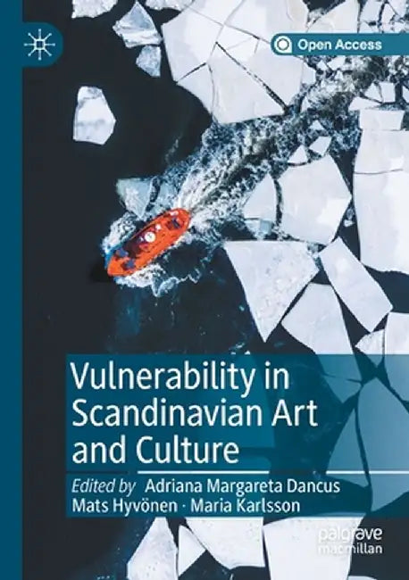 Vulnerability in Scandinavian Art and Culture by Adriana Margareta Dancus