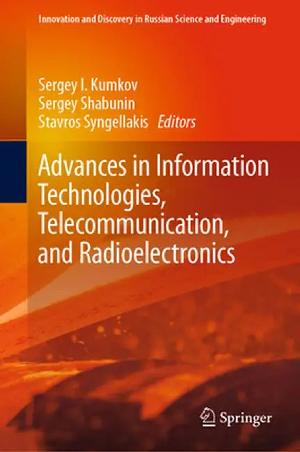 Advances in Information Technologies, Telecommunication, and Radioelectronics by Sergey I. Kumkov