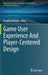 Game User Experience and Player-Centered Design by Barbaros Bostan
