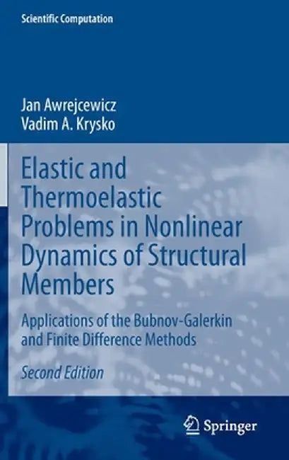 Elastic and Thermoelastic Problems in Nonlinear Dynamics of Structural Members: Applications of the Bubnov-Galerkin and Finite Difference Methods by Jan Awrejcewicz