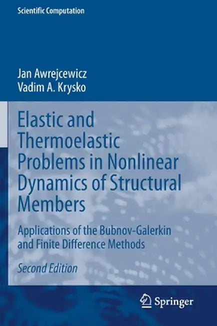 Elastic and Thermoelastic Problems in Nonlinear Dynamics of Structural Members: Applications of the Bubnov-Galerkin and Finite Difference Methods by Jan Awrejcewicz