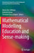 Mathematical Modelling Education and Sense-Making by Gloria Ann Stillman