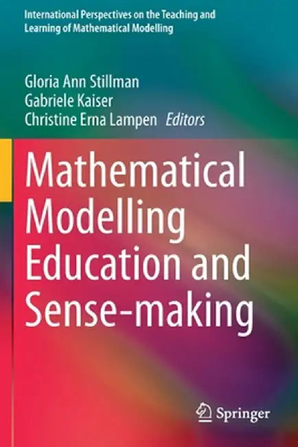 Mathematical Modelling Education and Sense-Making by Gloria Ann Stillman
