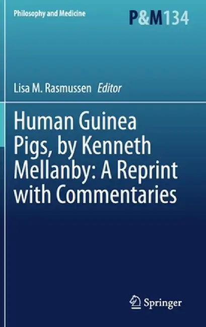 Human Guinea Pigs, by Kenneth Mellanby: A Reprint with Commentaries by Lisa M. Rasmussen
