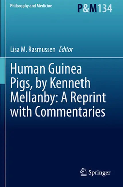 Human Guinea Pigs, by Kenneth Mellanby: A Reprint with Commentaries by Lisa M. Rasmussen