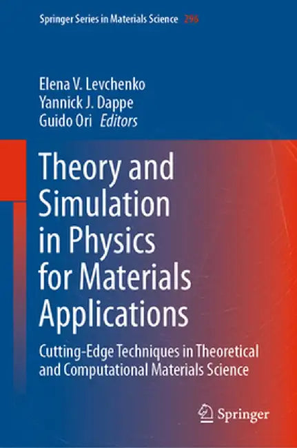 Theory and Simulation in Physics for Materials Applications: Cutting-Edge Techniques in Theoretical and Computational Materials Science by Elena V. Levchenko