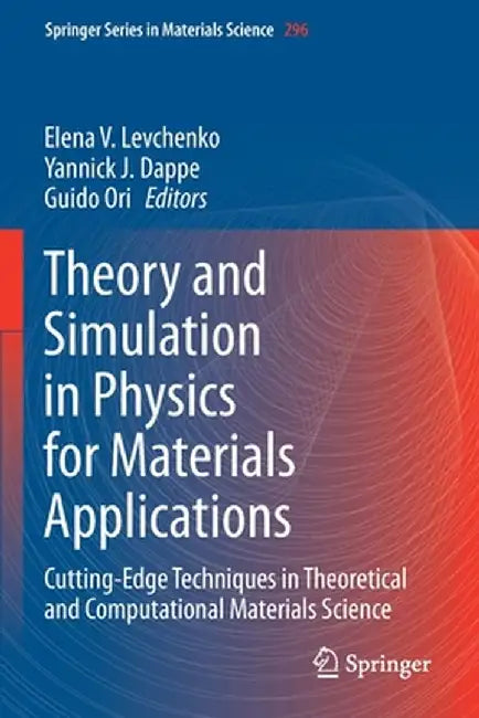 Theory and Simulation in Physics for Materials Applications: Cutting-Edge Techniques in Theoretical and Computational Materials Science by Elena V. Levchenko