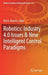 Robotics: Industry 4.0 Issues & New Intelligent Control Paradigms by Alla G. Kravets