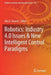 Robotics: Industry 4.0 Issues & New Intelligent Control Paradigms by Alla G. Kravets