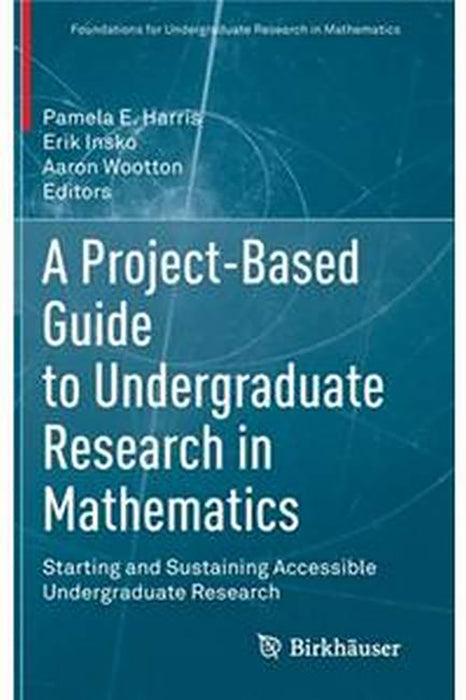 A Project-Based Guide to Undergraduate Research in Mathematics: Starting and Sustaining Accessible Undergraduate Research