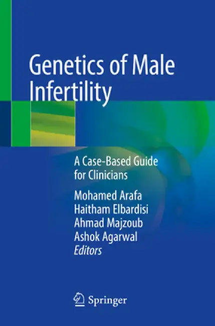 Genetics of Male Infertility: A Case-Based Guide for Clinicians by Mohamed Arafa