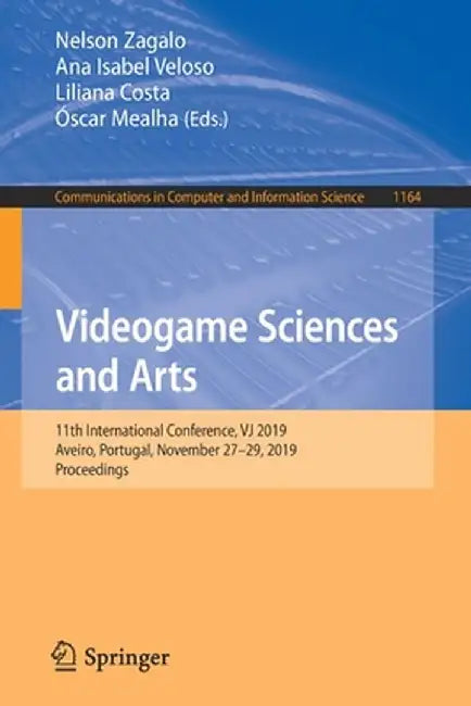 Videogame Sciences and Arts: 11th International Conference, Vj 2019, Aveiro, Portugal, November 27-29, 2019, Proceedings by Nelson Zagalo