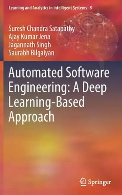 Automated Software Engineering: A Deep Learning-Based Approach by Suresh Chandra Satapathy