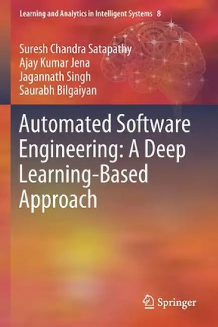 Automated Software Engineering: A Deep Learning-Based Approach by Suresh Chandra Satapathy