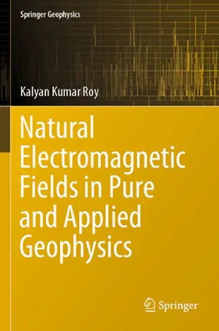 Natural Electromagnetic Fields in Pure and Applied Geophysics by Kalyan Kumar Roy