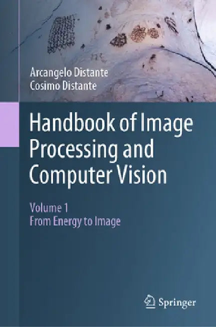 Handbook of Image Processing and Computer Vision by Arcangelo Distante