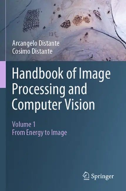 Handbook of Image Processing and Computer Vision: Volume 1: From Energy to Image by Arcangelo Distante