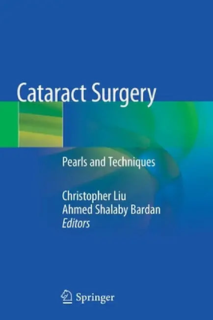 Cataract Surgery: Pearls and Techniques by Christopher Liu