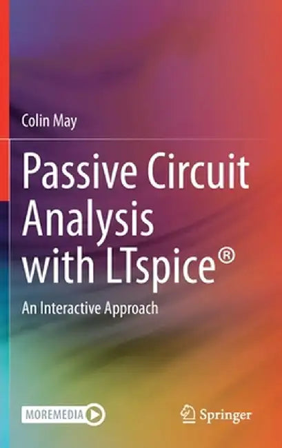 Passive Circuit Analysis with Ltspice(r): An Interactive Approach by Colin May