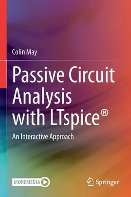 Passive Circuit Analysis with Ltspice(r): An Interactive Approach by Colin May