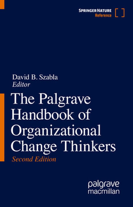 The Palgrave Handbook of Organizational Change Thinkers by David B. Szabla