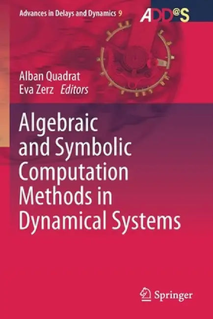 Algebraic and Symbolic Computation Methods in Dynamical Systems by Alban Quadrat, Eva Zerz