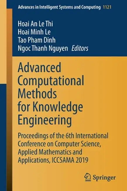 Advanced Computational Methods for Knowledge Engineering: Proceedings of the 6th International Conference on Computer Science, Applied Mathematics and by Hoai An Le Thi