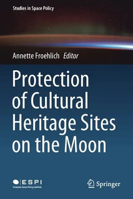 Protection of Cultural Heritage Sites on the Moon by Annette Froehlich