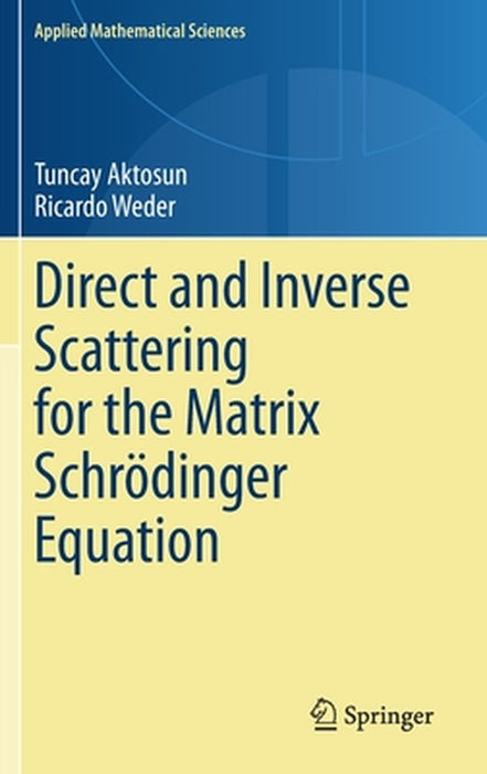 Direct and Inverse Scattering for the Matrix Schrödinger Equation by Tuncay Aktosun