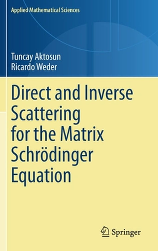 Direct and Inverse Scattering for the Matrix Schrödinger Equation by Tuncay Aktosun