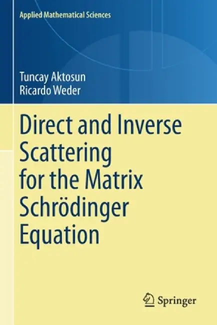 Direct and Inverse Scattering for the Matrix Schrödinger Equation by Tuncay Aktosun
