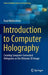 Introduction to Computer Holography: Creating Computer-Generated Holograms as the Ultimate 3D Image by Kyoji Matsushima