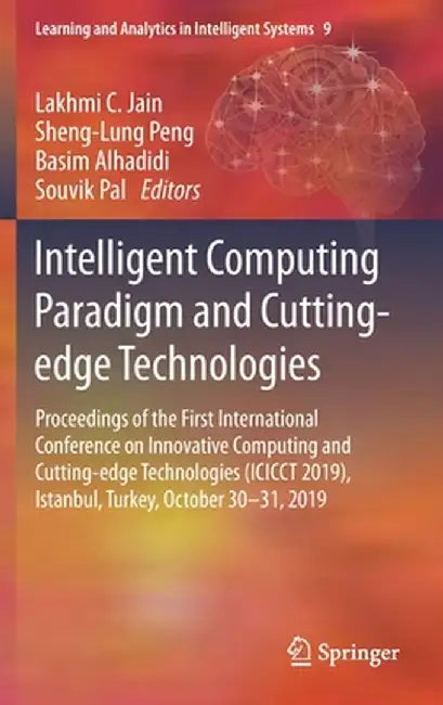 Intelligent Computing Paradigm and Cutting-Edge Technologies: Proceedings of the First International Conference on Innovative Computing and Cutting-Ed by Lakhmi C. Jain