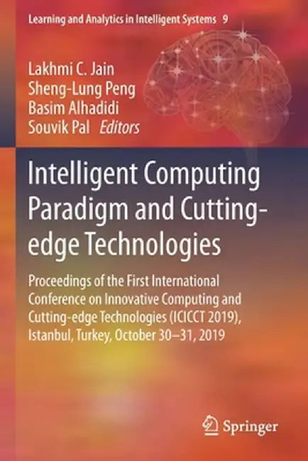 Intelligent Computing Paradigm and Cutting-Edge Technologies: Proceedings of the First International Conference on Innovative Computing and Cutting-Ed by Lakhmi C. Jain