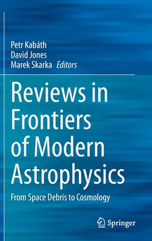 Reviews in Frontiers of Modern Astrophysics: From Space Debris to Cosmology by Petr Kabáth