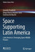 Space Supporting Latin America: Latin America's Emerging Space Middle Powers by Annette Froehlich
